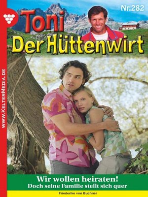 Toni der Hüttenwirt 282 – Heimatroman by Friederike Von Buchner
